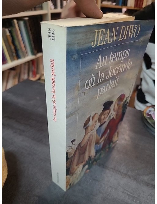 Au temps où la Joconde parlait de Jean Diwo : Le roman historique de la Renaissance