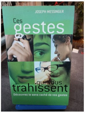 Ces gestes qui vous trahissent par Joseph Messinger : Guide pratique pour décoder le langage corporel