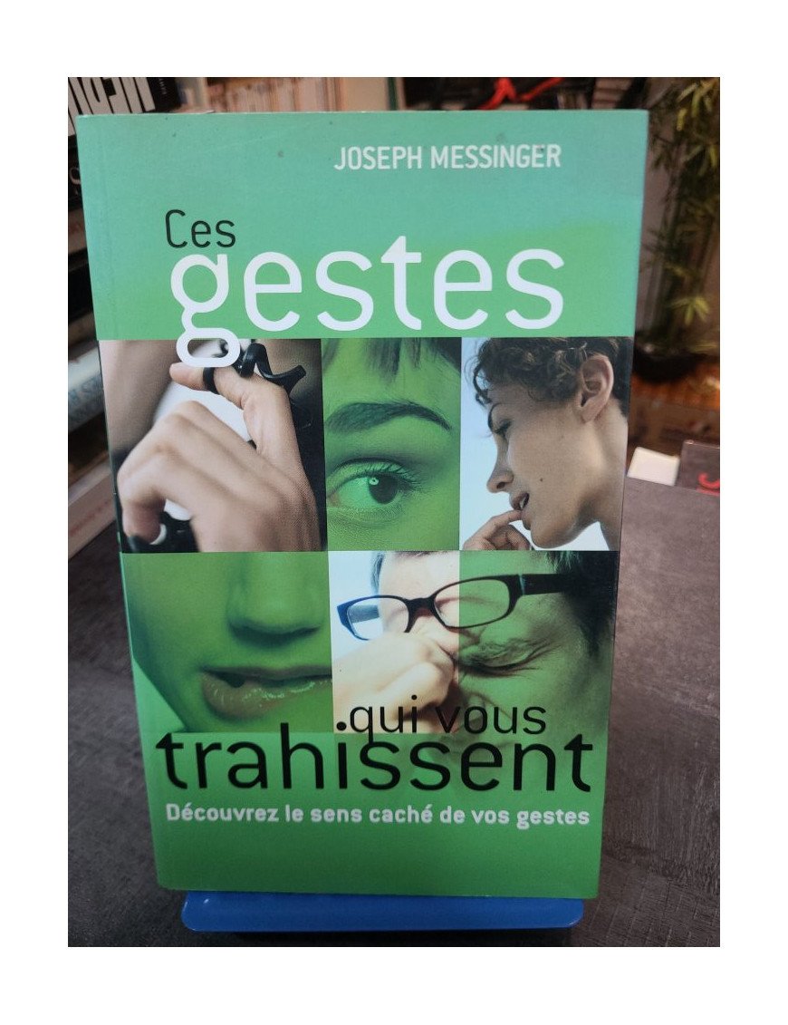 Ces gestes qui vous trahissent par Joseph Messinger : Guide pratique pour décoder le langage corporel