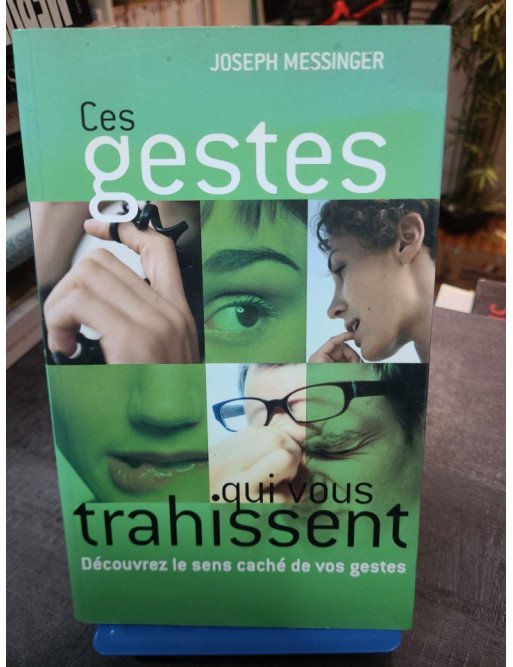 Ces gestes qui vous trahissent par Joseph Messinger : Guide pratique pour décoder le langage corporel