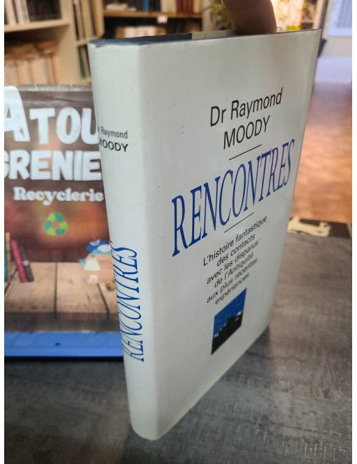 Rencontres : Contacts Fantastiques avec les Disparus, De l'Antiquité aux Expériences du Dr Raymond Moody