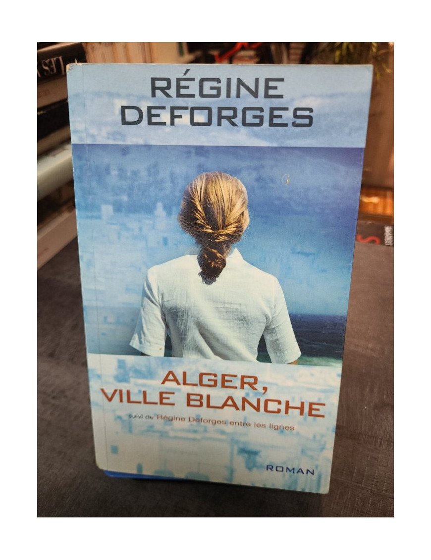 Alger, ville blanche 1959-1960 : Le roman historique de Régine Deforges