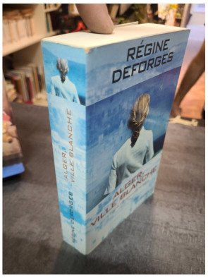Alger, ville blanche 1959-1960 : Le roman historique de Régine Deforges