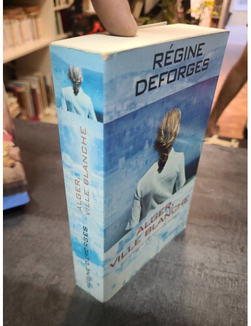 Alger, ville blanche 1959-1960 : Le roman historique de Régine Deforges