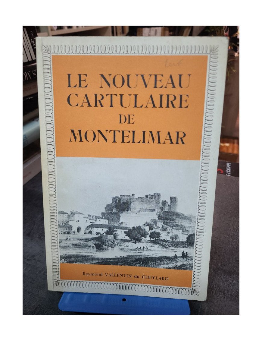 Le nouveau cartulaire de Montelimar - Vallentin Du Cheylard Raymond