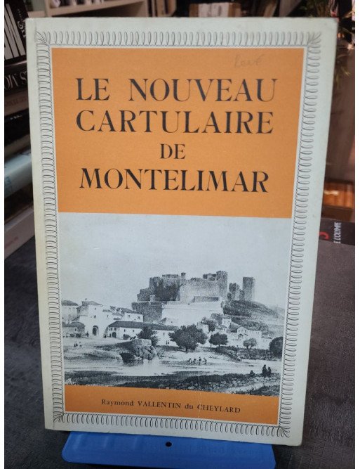 Le nouveau cartulaire de Montelimar - Vallentin Du Cheylard Raymond