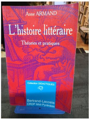 L'histoire littéraire: théorie et pratique - Anne Armand