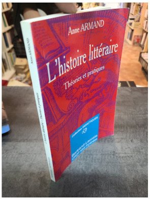 L'histoire littéraire: théorie et pratique - Anne Armand