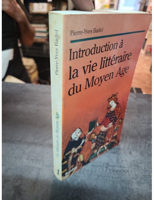 Introduction à la vie littéraire du Moyen âge - Pierre-Yves Badel