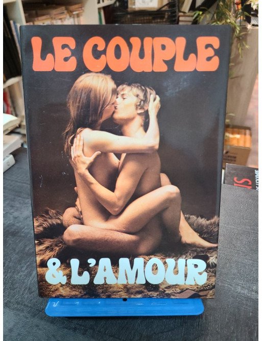 Le couple et l'amour - Le couple et ses caresses - Techniques de l'amour physique de Pierre Valinieff et Jean Gondonneau