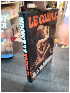 Le couple et l'amour - Le couple et ses caresses - Techniques de l'amour physique de Pierre Valinieff et Jean Gondonneau
