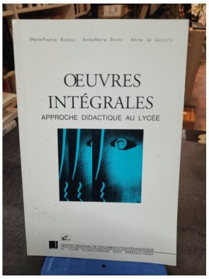 Oeuvres intégrales - Approche didactique au lycée - Boireau Marie-France, Bonny Anne-Marie, Le Galloc'h Annie