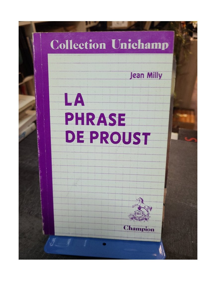 La phrase de Proust. Des phrases de Bergotte aux phrases de Vinteuil - Jean Milly
