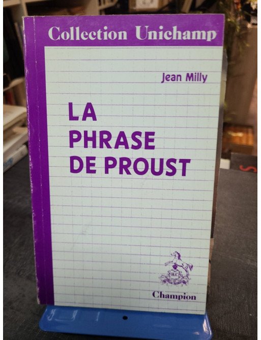 La phrase de Proust. Des phrases de Bergotte aux phrases de Vinteuil - Jean Milly