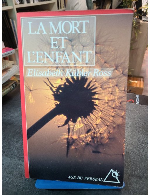 La Mort et l'Enfant. Souvenirs, lettres, témoignages - Elisabeth Kübler-Ross