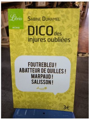 Dico des injures oubliées - Foutrebleu ! Abatteur de quilles ! Marpaud ! Salisson - Sabine Duhamel