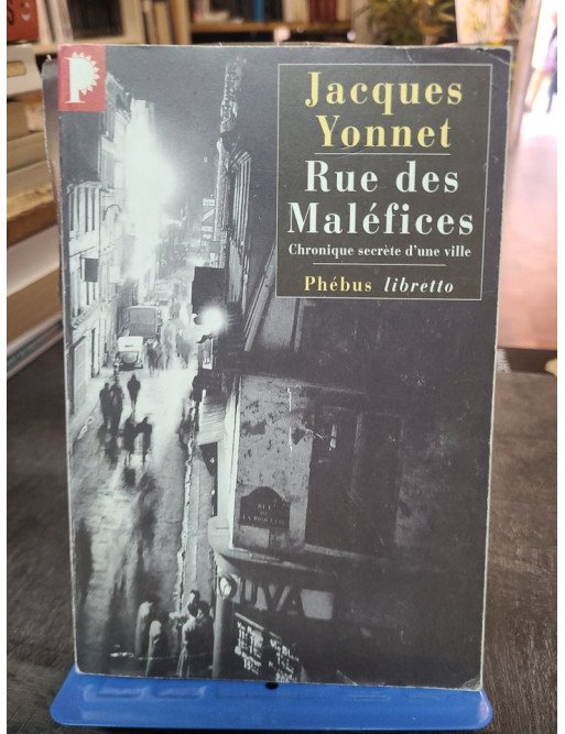 Rue des maléfices - Chronique secrète d'une ville - Jacques Yonnet