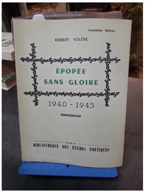 Epopée sans gloire 1940-1945 - Robert Volène