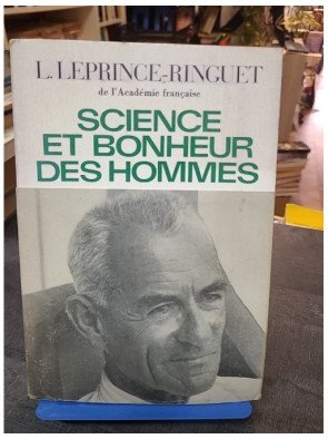 Science et bonheur des hommes - Louis Leprince-Ringuet