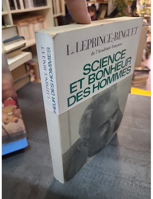 Science et bonheur des hommes - Louis Leprince-Ringuet