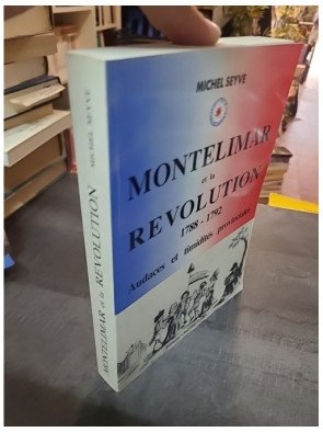 Drôme Montélimar et la Révolution 1788-1792 : Audaces et Timidités