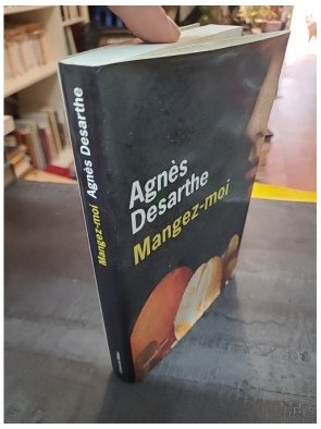 Mangez-moi - Agnès Desarthe