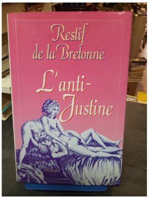 L'anti Justine ou les délices de l'amour - Restif De La Bretonne