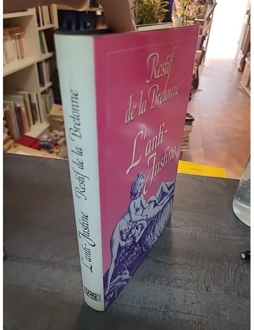 L'anti Justine ou les délices de l'amour - Restif De La Bretonne