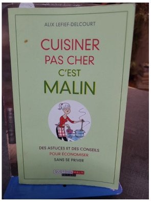 Cuisiner pas cher, c'est malin - Des astuces et des conseils pour économiser sans se priver de Alix Lefief-Delcourt