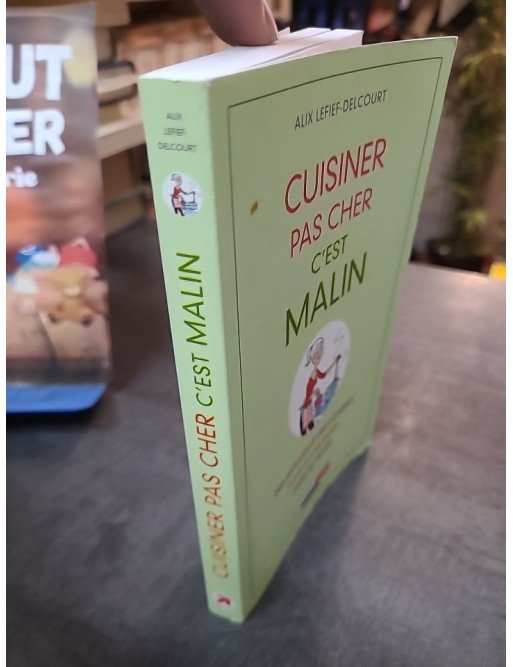 Cuisiner pas cher, c'est malin - Des astuces et des conseils pour économiser sans se priver de Alix Lefief-Delcourt