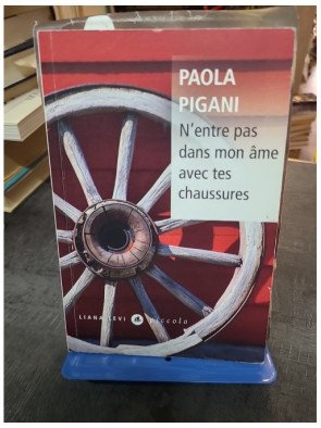 N'entre pas dans mon âme avec tes chaussures - Paola Pigani