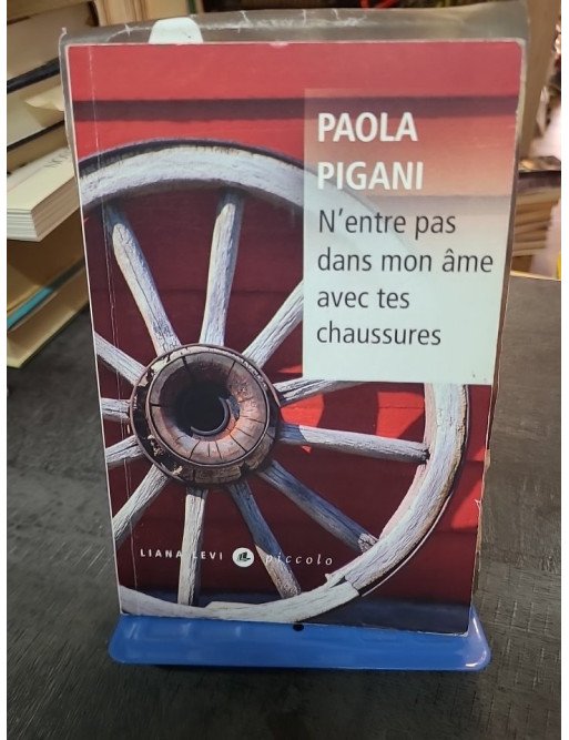 N'entre pas dans mon âme avec tes chaussures - Paola Pigani