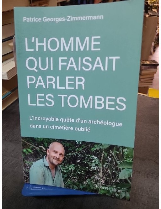 L'homme qui faisait parler les tombes Patrice Georges-Zimmermann