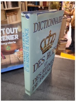 Dictionnaire des rois et des reines de France - Feuer Didier, D'Hendecourt Jean