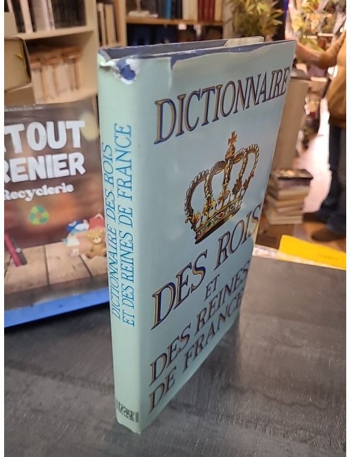 Dictionnaire des rois et des reines de France - Feuer Didier, D'Hendecourt Jean