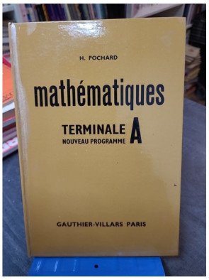 Mathématiques, classe terminale A - Programme 1966 Henri Pochard