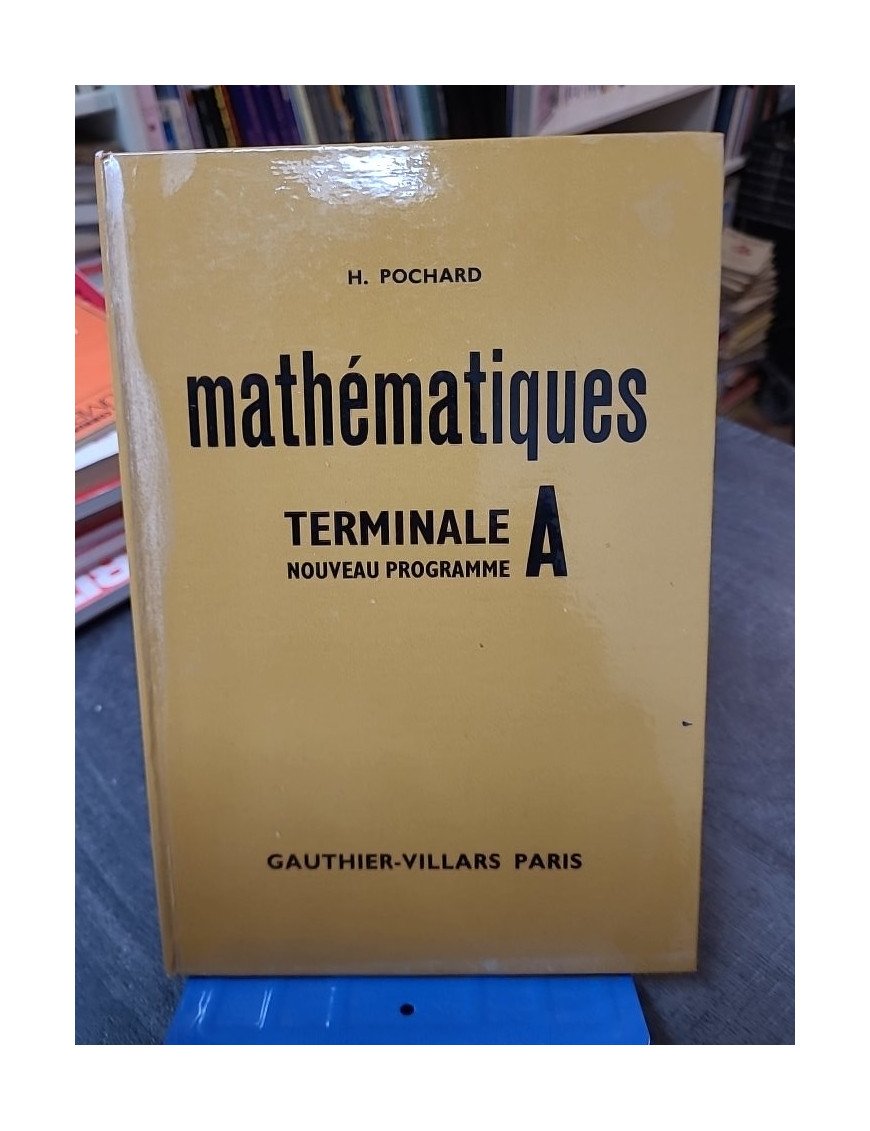 Mathématiques, classe terminale A - Programme 1966 Henri Pochard