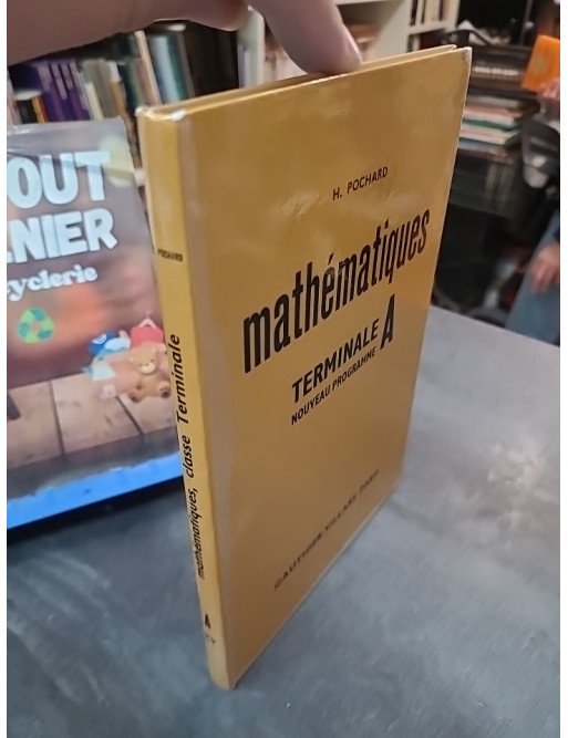 Mathématiques, classe terminale A - Programme 1966 Henri Pochard