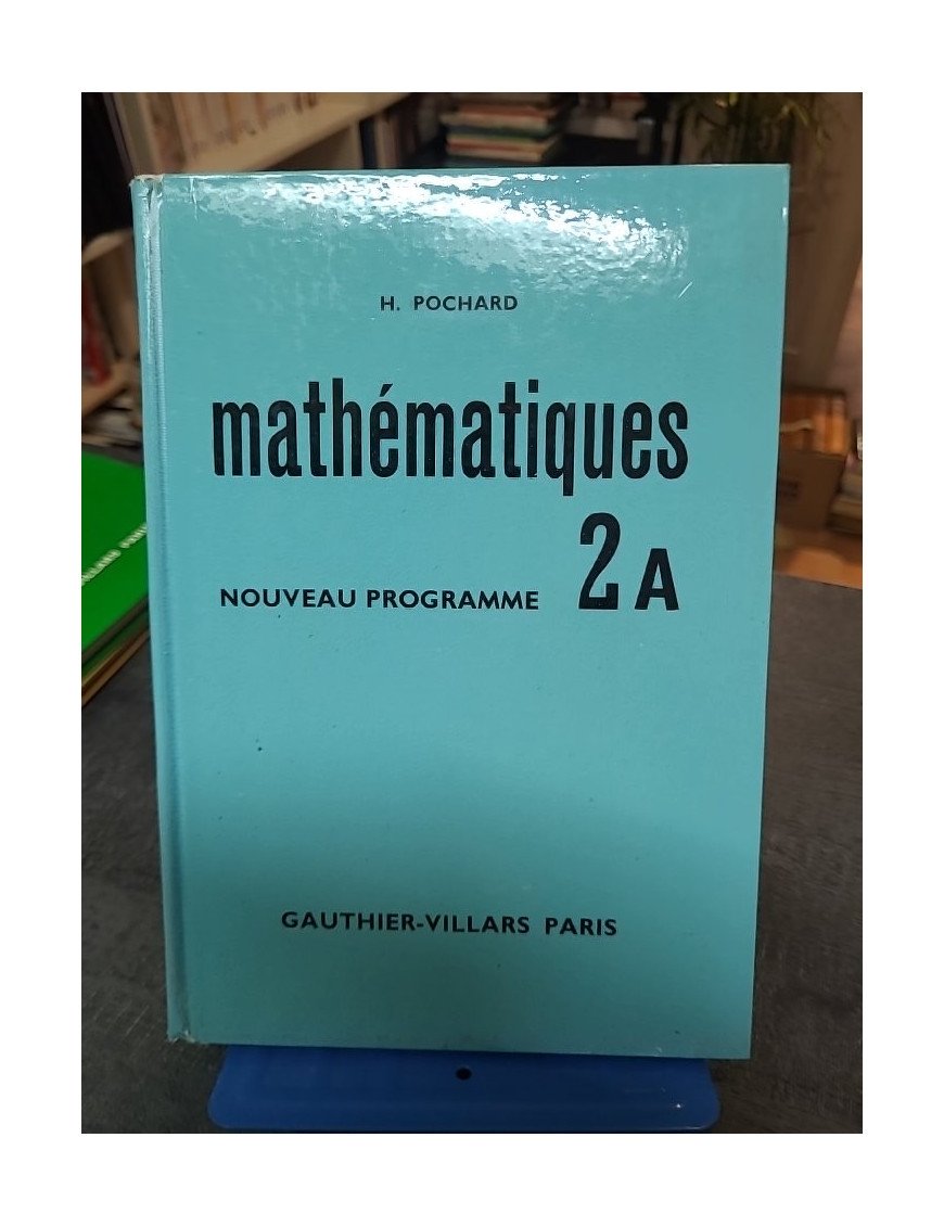 Mathématiques / Nouveau Programme -  2A - Pochard H.
