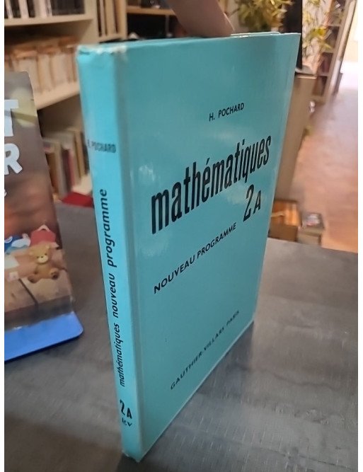 Mathématiques / Nouveau Programme -  2A - Pochard H.