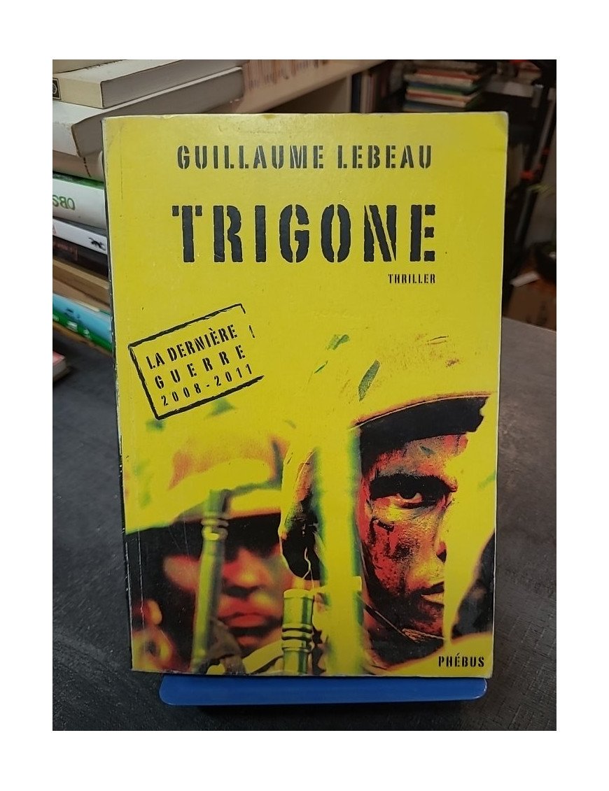 Trigone (La dernière guerre 2008-2011, Tome 3) - Guillaume Lebeau