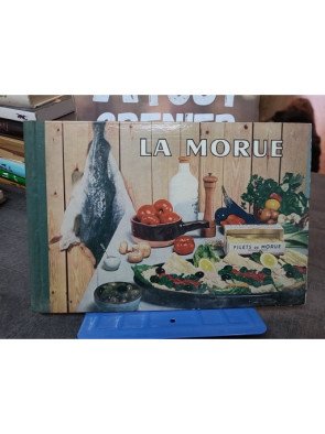 La morue - Sa pêche, son traitement, ses qualités alimentaires, culinaires et économiques Jacqueline Gérard
