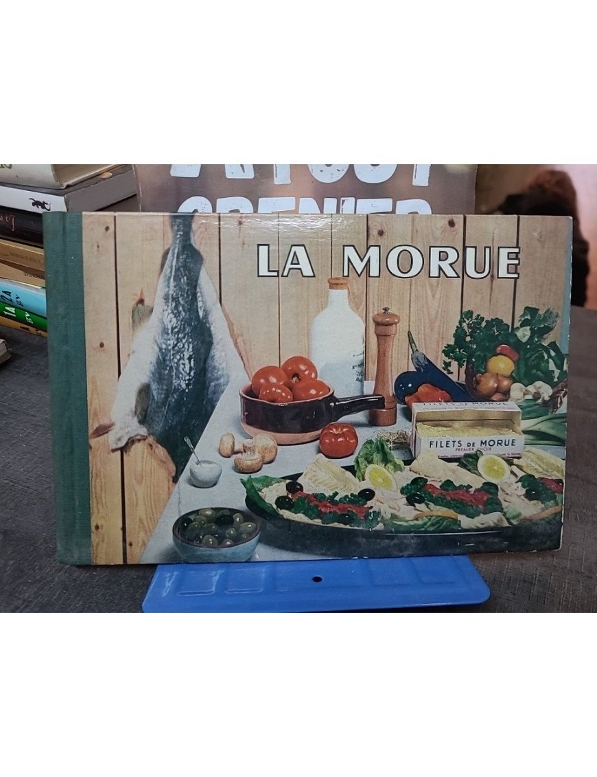 La morue - Sa pêche, son traitement, ses qualités alimentaires, culinaires et économiques Jacqueline Gérard
