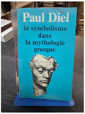 Le Symbolisme dans la mythologie grecque - Étude psychanalytique Paul Diel, Gaston Bachelard