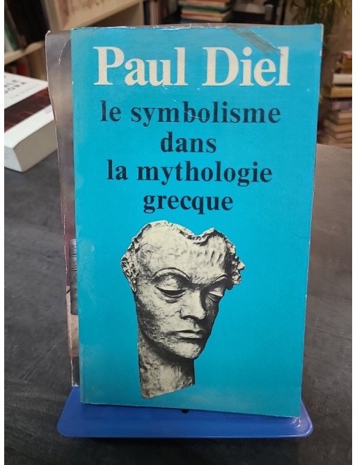 Le Symbolisme dans la mythologie grecque - Étude psychanalytique Paul Diel, Gaston Bachelard