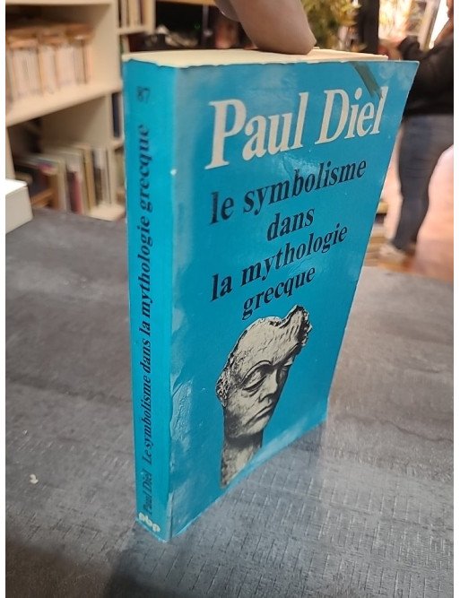 Le Symbolisme dans la mythologie grecque - Étude psychanalytique Paul Diel, Gaston Bachelard