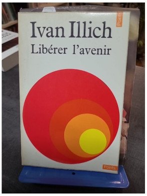 Libérer l'avenir Ivan Illich
