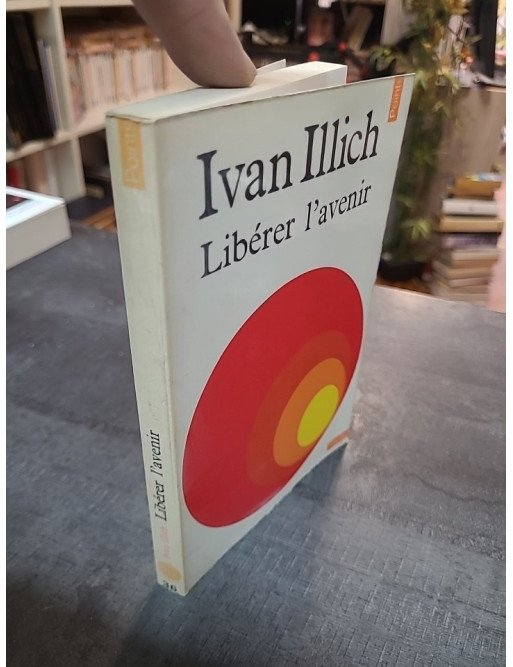 Libérer l'avenir Ivan Illich