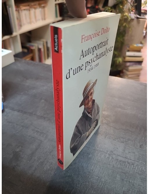 Autoportrait d'une psychanalyste: 1934-1988 - Françoise Dolto