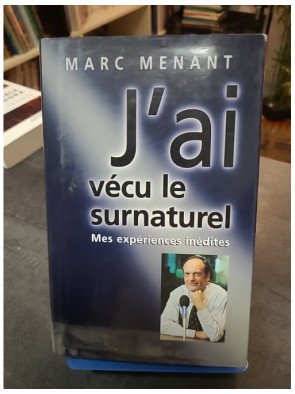 J'ai vécu le surnaturel - Marc Menant